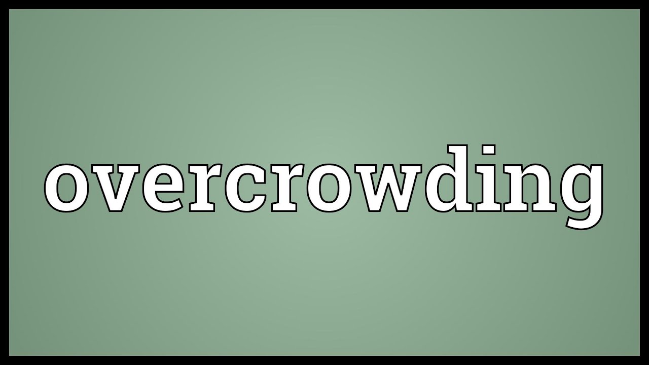 Overcrowding Meaning