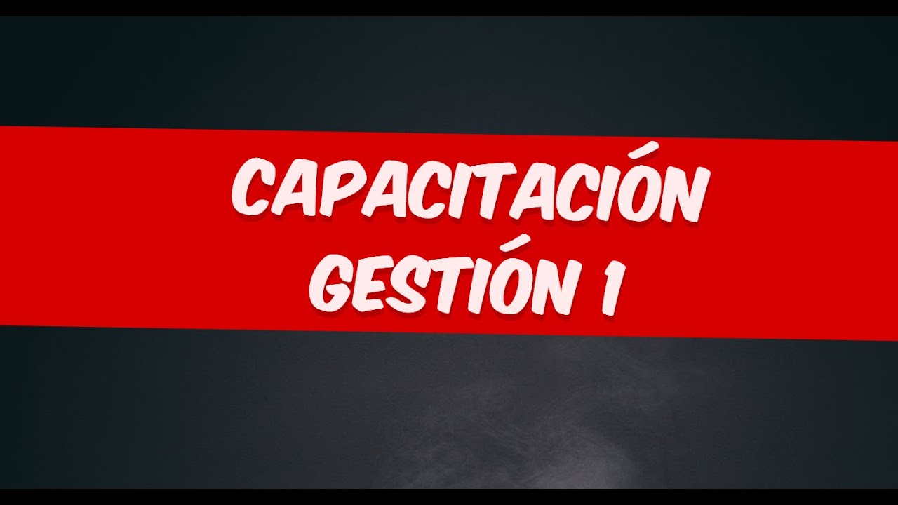 Capacitación Gestión 1 - Sistema de administración (Editado)
