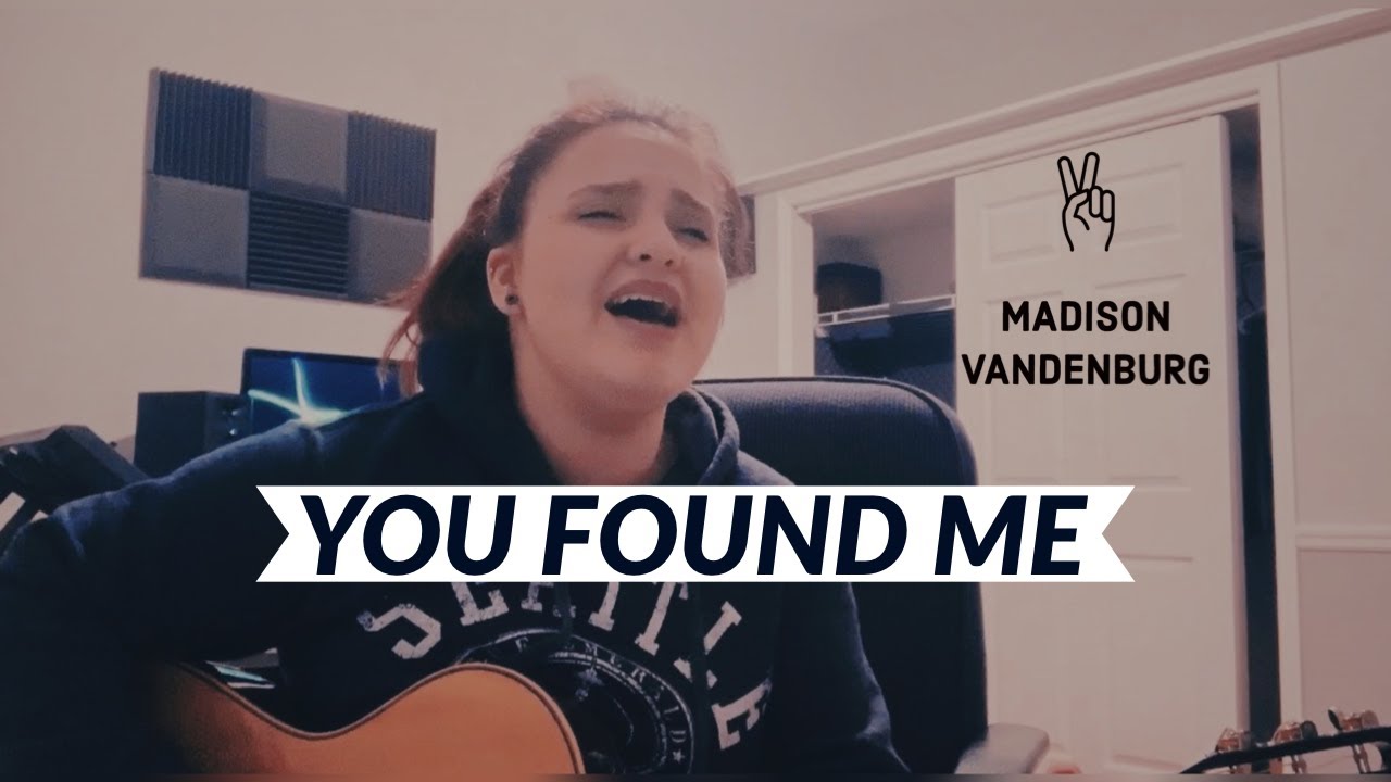 You Found Me Cover by Madison VanDenburg