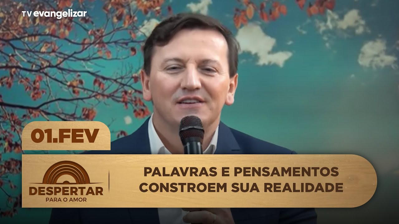 Palavras e pensamentos constroem sua realidade | Despertar para o Amor com @Padre Ezequiel | 01/02/26