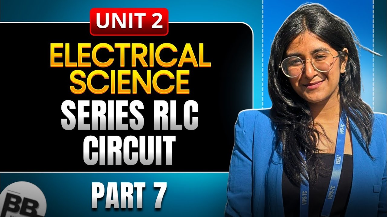 Series RLC Circuit | Part 2.7 | Unit 2 | Electrical Science