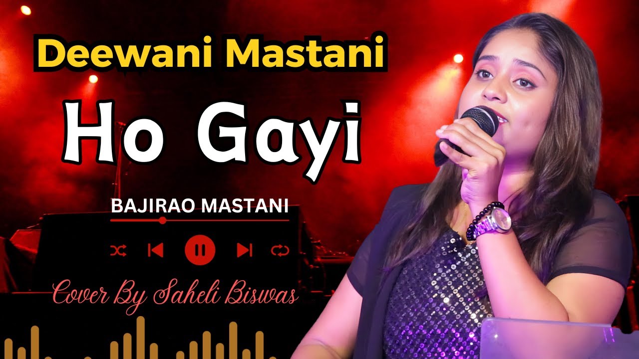 Deewani Mastani Ho Gayi | Bajirao Mastani | Cover By Saheli Biswas