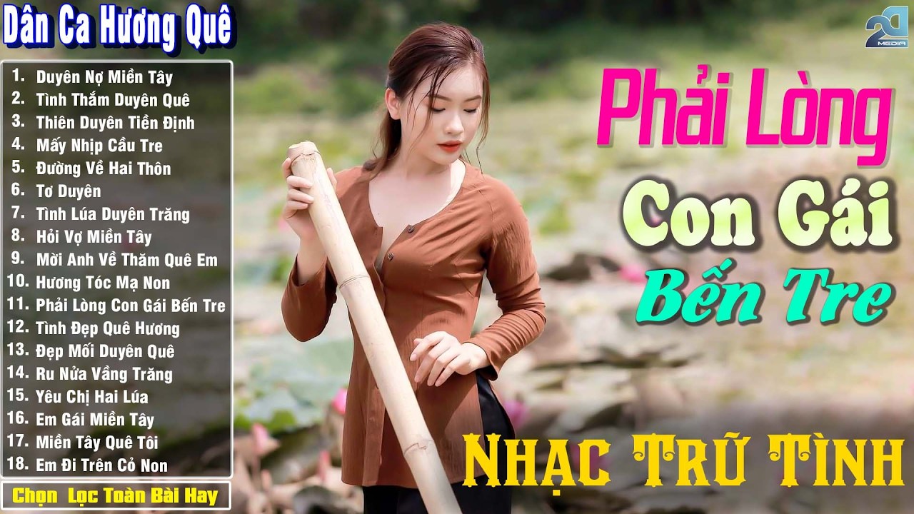 Nhạc Trữ T&igrave;nh D&acirc;n Ca Qu&ecirc; Hương Miền T&acirc;y Hay ➤ D&acirc;n Ca Miền T&acirc;y Chọn Lọc  ➤ Phải L&ograve;ng Con G&aacute;i Bến Tre