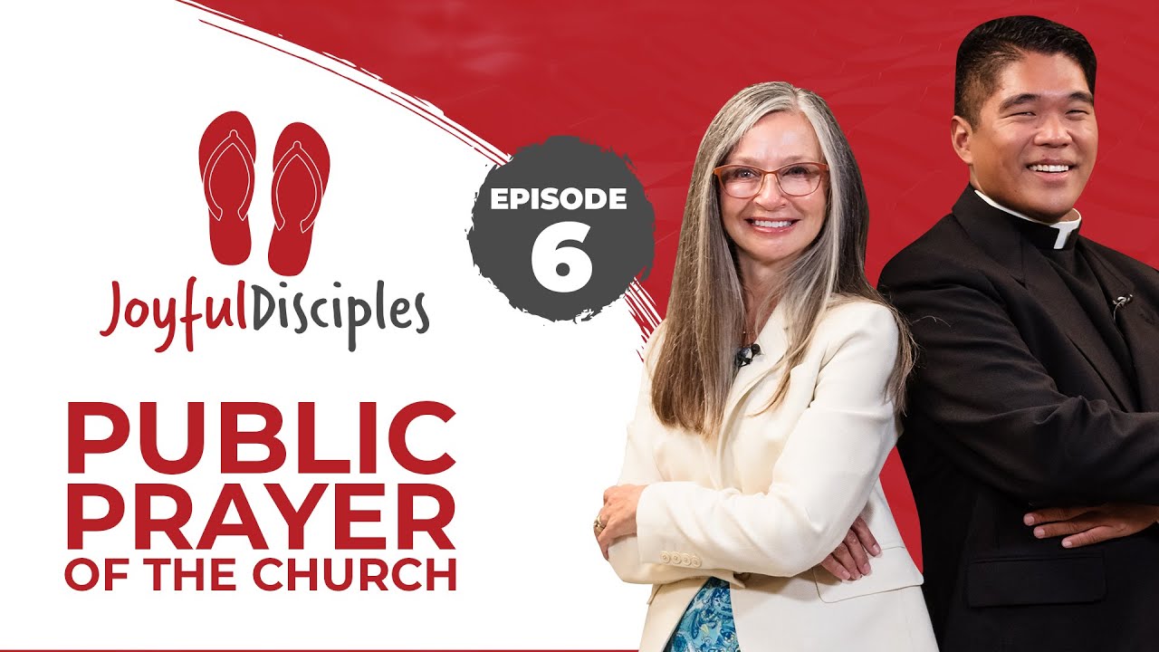 Joyful Disciples, S8 E6: Public Prayer of the Church