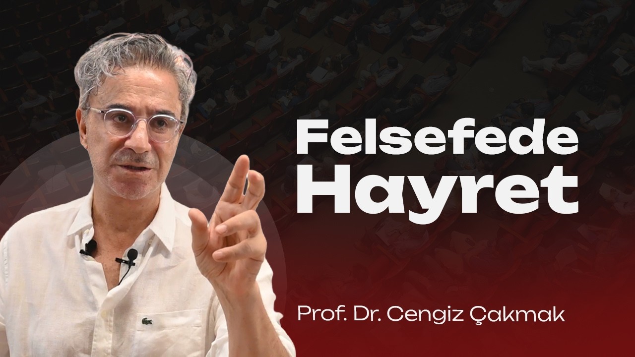 Felsefede Hayret - Prof. Dr. Cengiz Çakmak