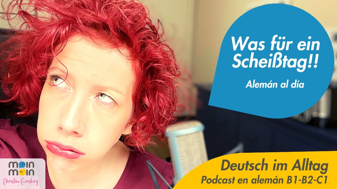 Was f&uuml;r ein Schei&szlig;tag! - Alem&aacute;n al d&iacute;a - Expresiones muy top | PODCAST alem&aacute;n B1 B2 C1| Wortschatz