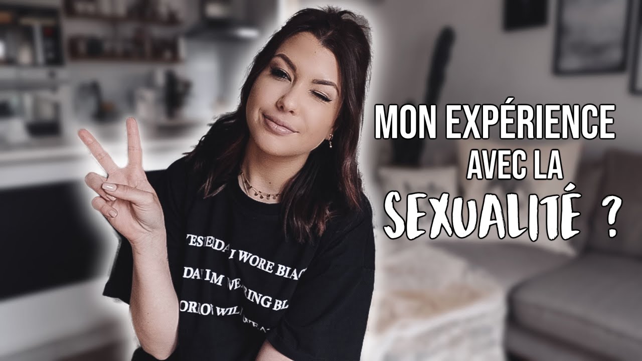 SEXUALITÉ #1 : MON EXPERIENCE, TABOUS ETC ...
