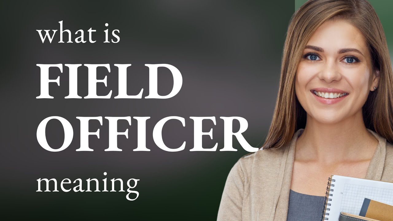 Field officer &bull; what is FIELD OFFICER meaning