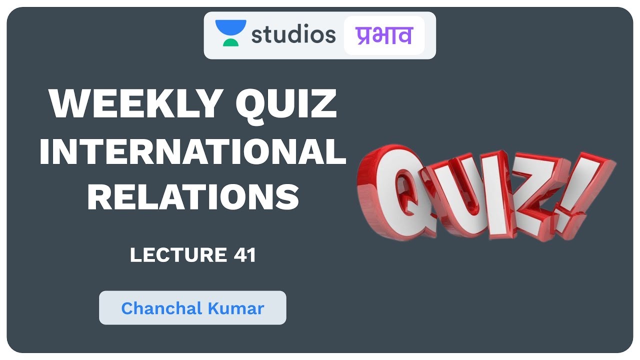 L41: Weekly Quiz I International Relations I Chanchal Kumar