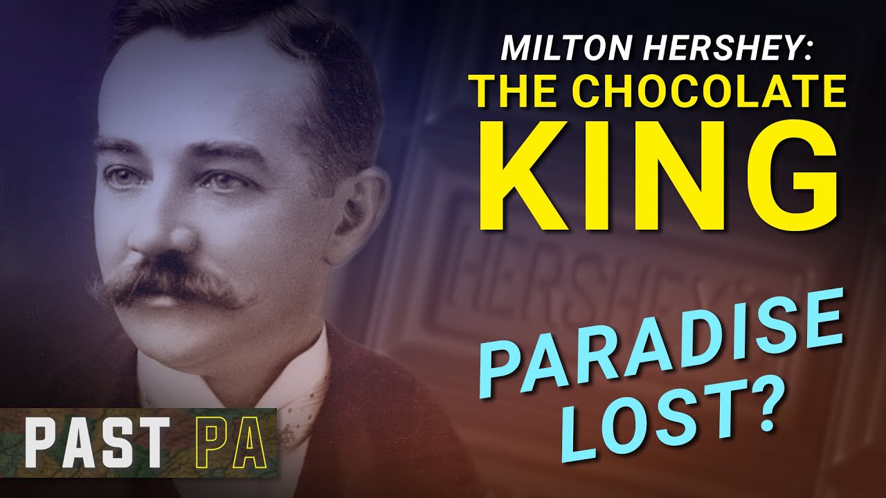 Hershey: The Chocolate King's life & legacy | Past PA | Pennsylvania history