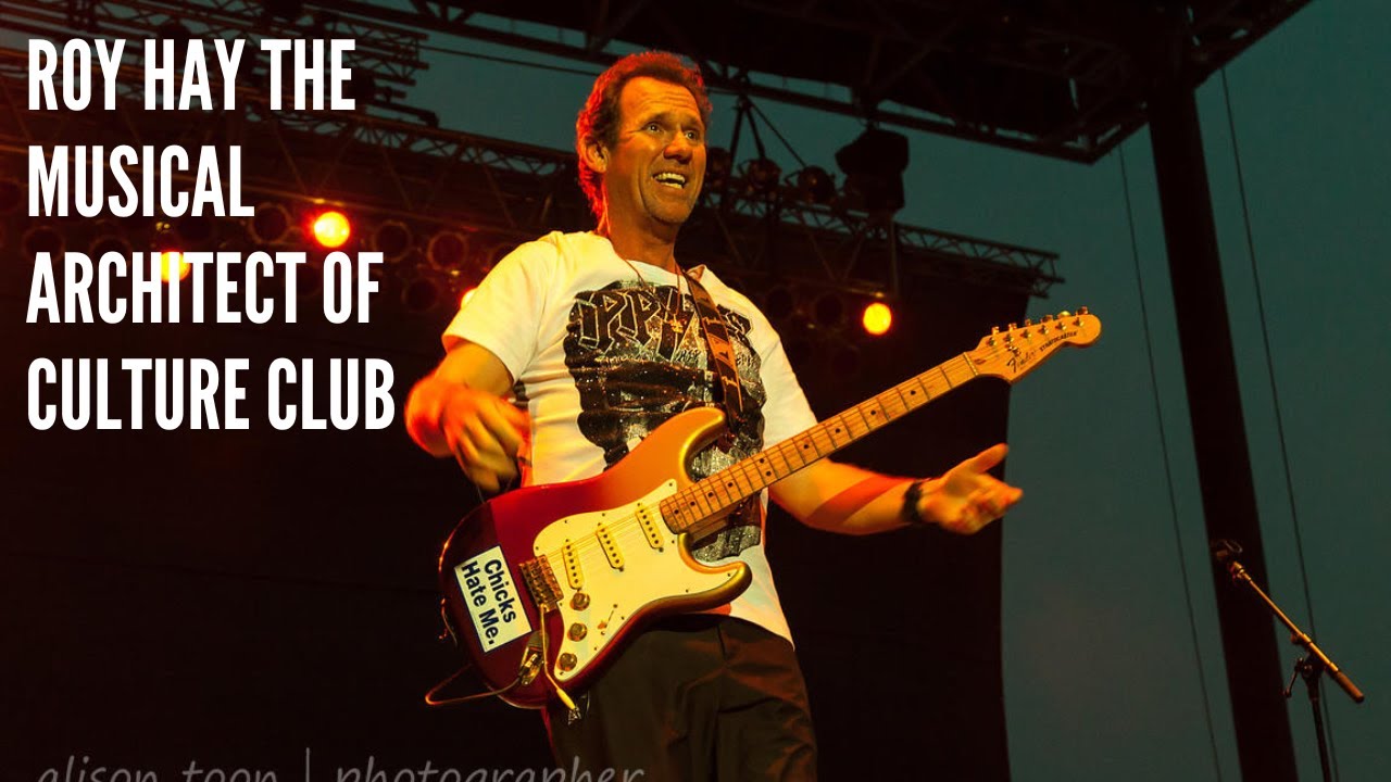 Roy Hay The Musical Architect of Culture Club
