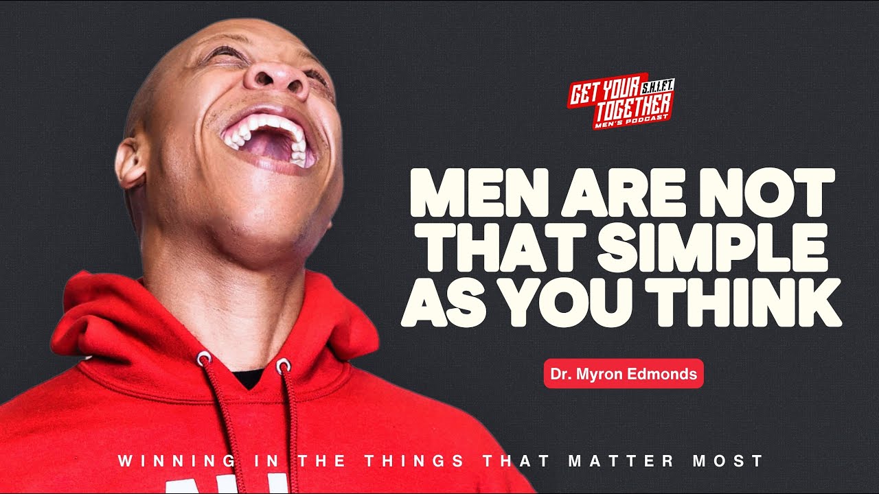 Men Are Not That Simple As You Think | Myron Edmonds