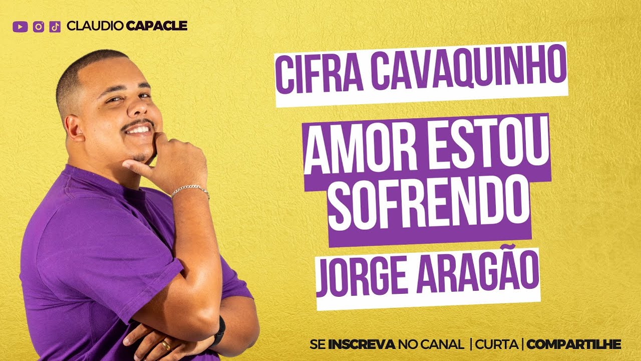 Amor Estou Sofrendo - Jorge Arag&atilde;o  | Cifra Cavaquinho | Claudio Capacle
