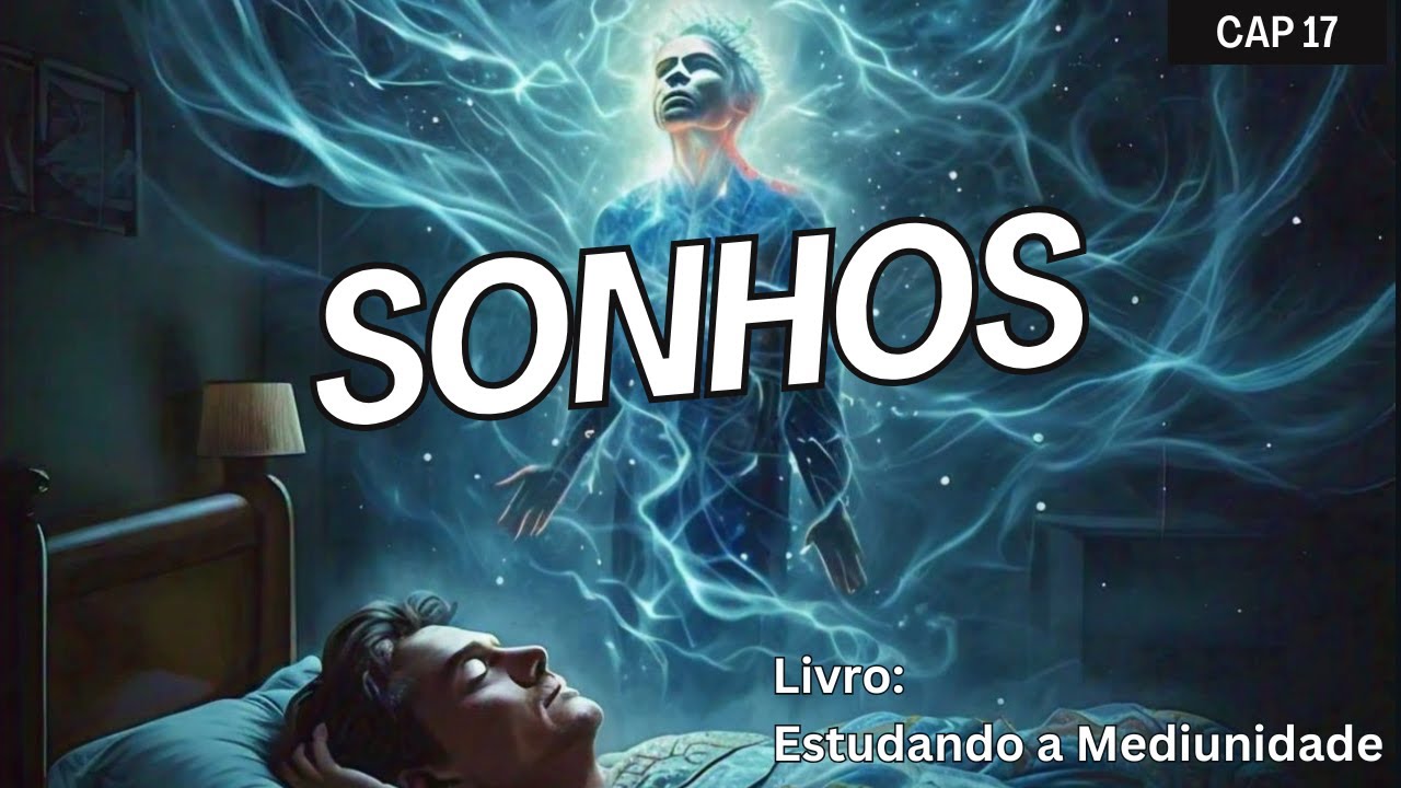 Sonhos - Cap 17 - Livro Estudando a Mediunidade (Martins Peralva)