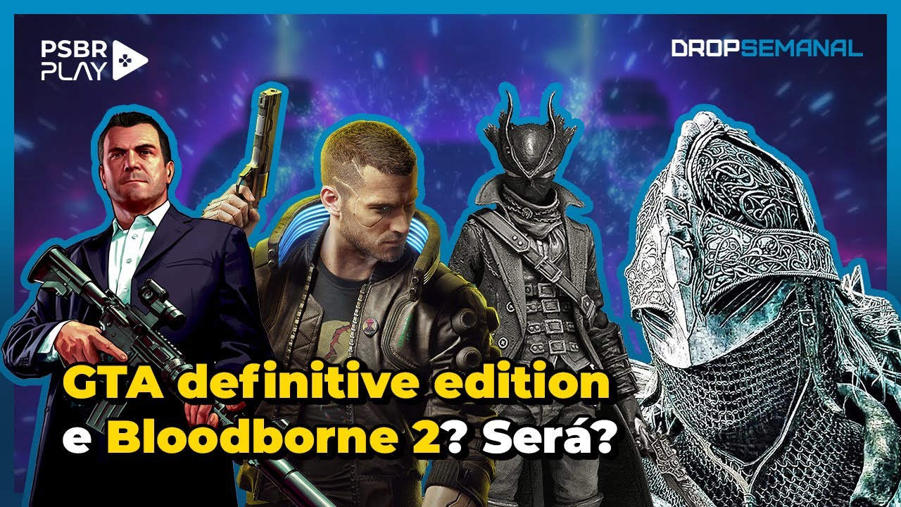 SAIU O GTA DEFINITIVE EDITION? NOVO BLOODBORNE 2?