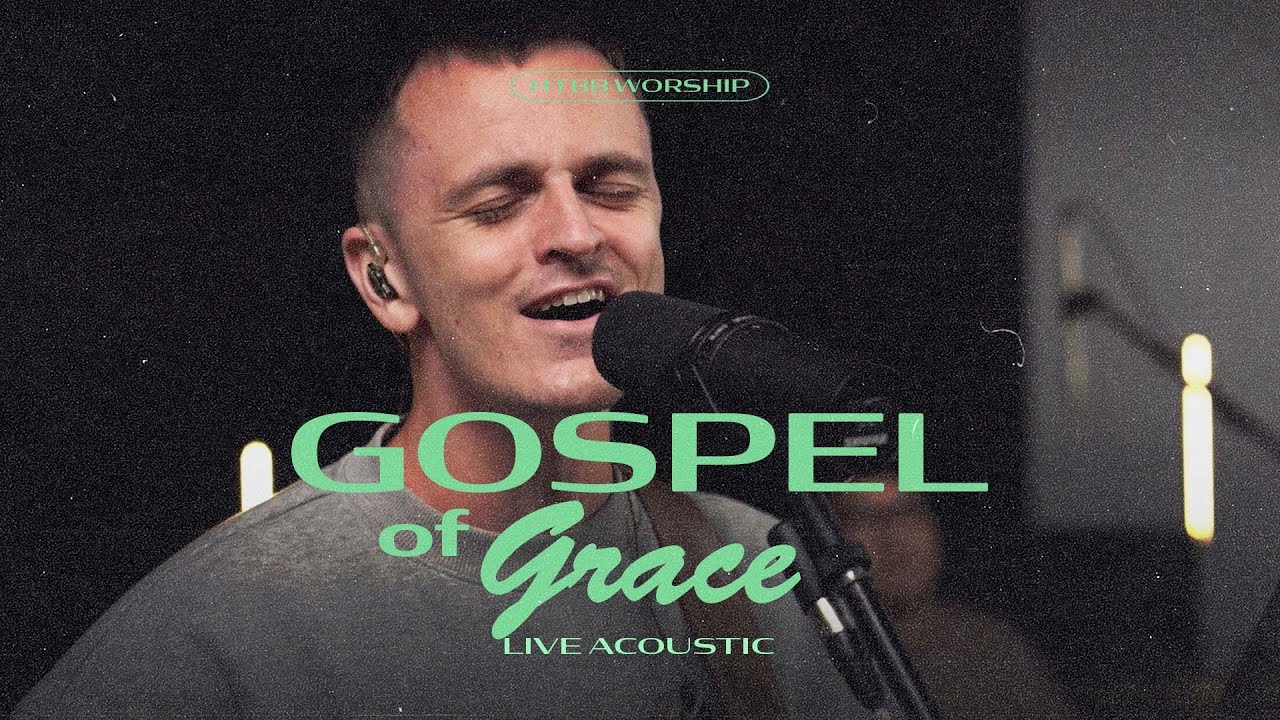 Gospel of Grace (Live Acoustic) &mdash; HTBB WORSHIP