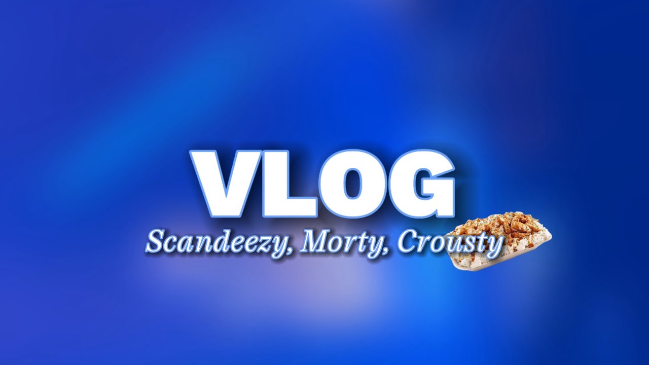 Scandeezy, Morty, Crousty | VLOG 