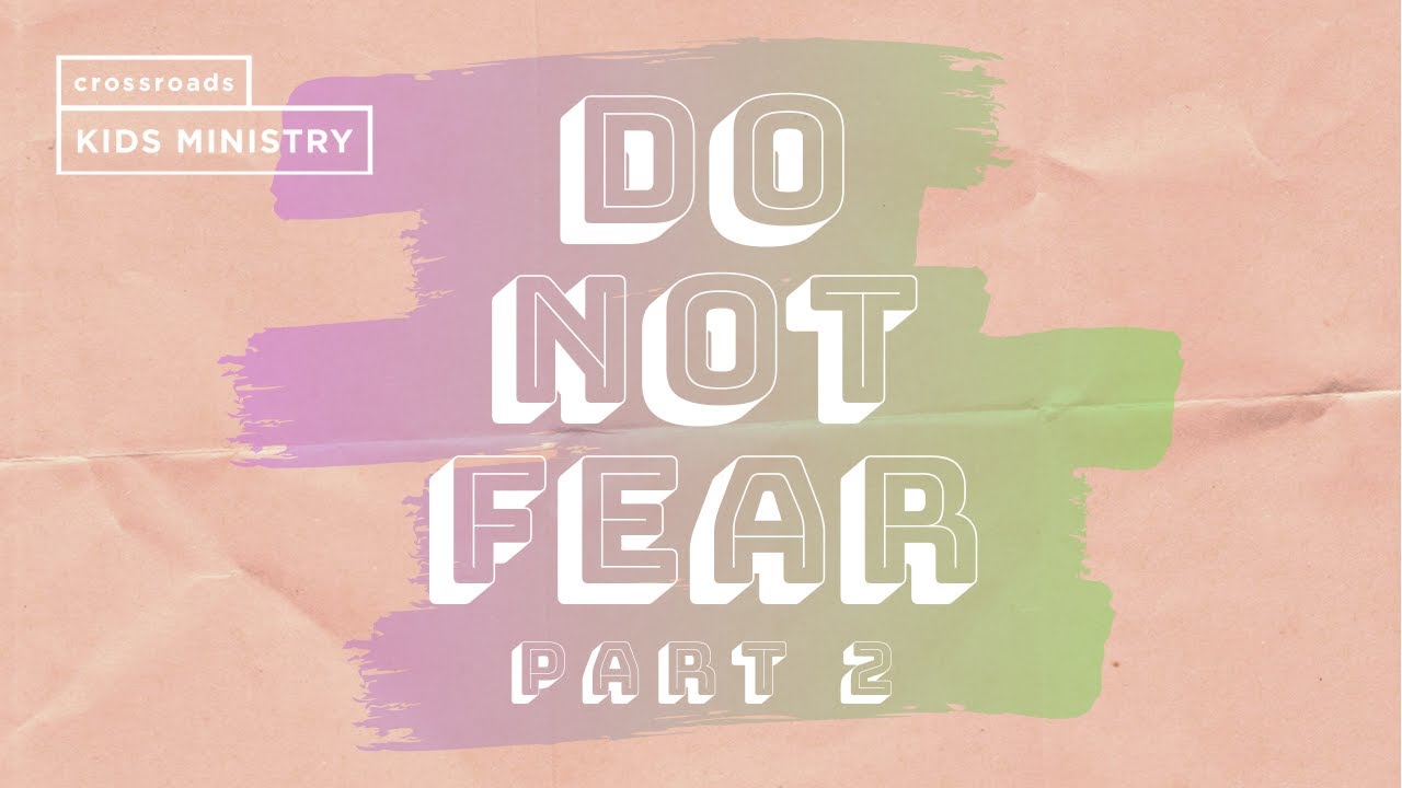 Do Not Fear, Part 2 | Crossroads Kids | Church at Home