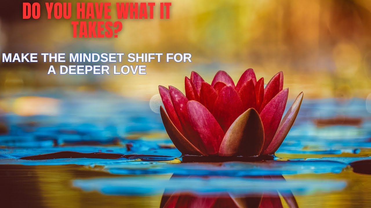 Make the Mindset Shift for a Greater Love