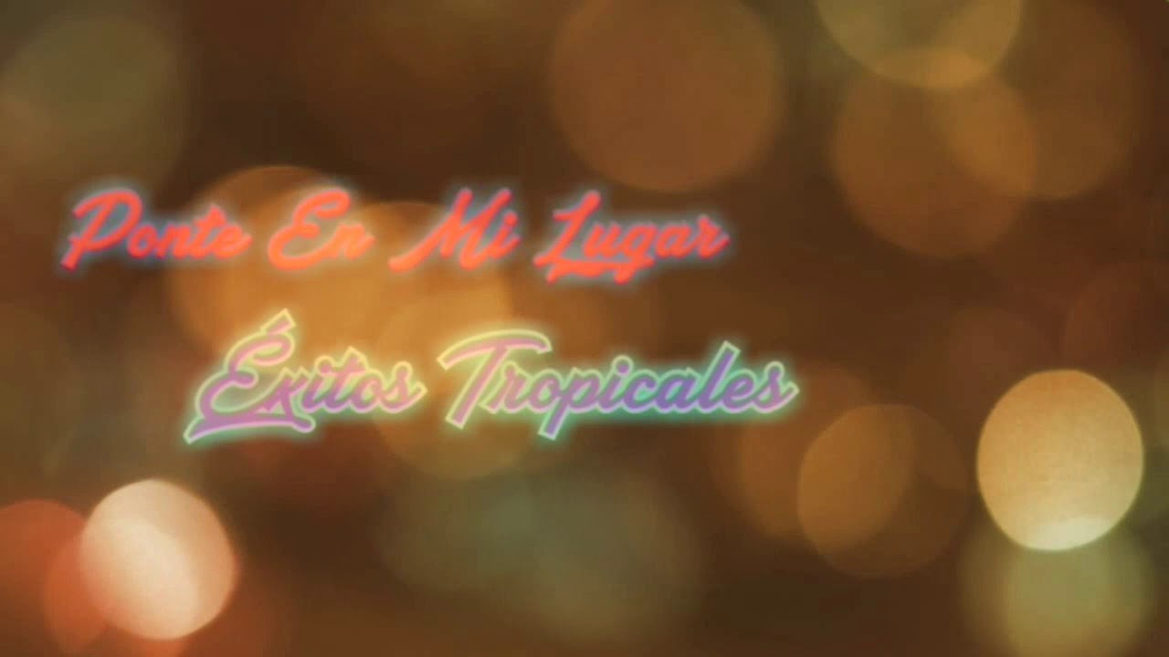 Ponte En Mi Lugar - Éxitos Tropicales