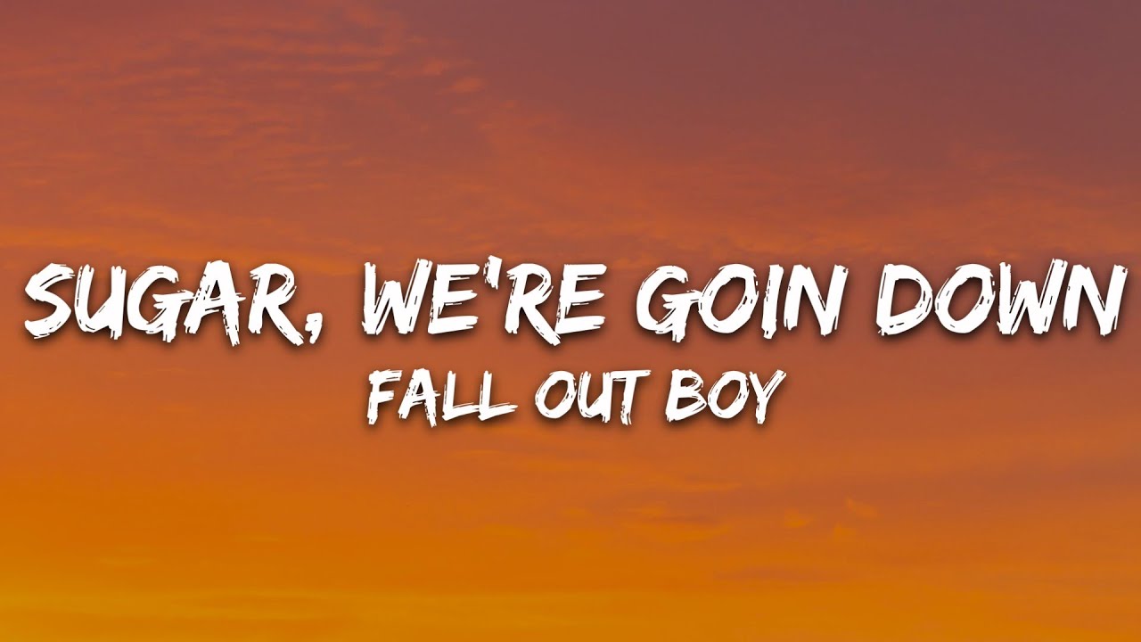 Fall Out Boy - Sugar, We're Goin Down (Lyrics)
