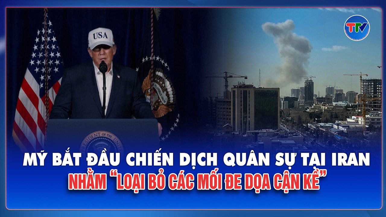 Tổng thống Trump xác nhận chiến dịch quân sự tại Iran đã bắt đầu