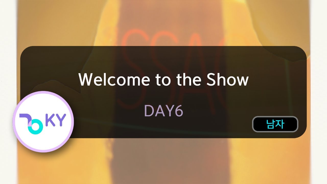 Welcome to the Show - DAY6 (KY.82772) / KY KARAOKE