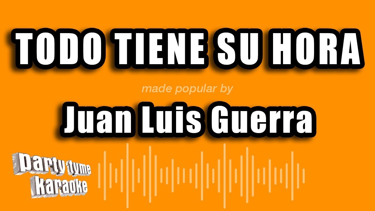 Juan Luis Guerra - Todo Tiene Su Hora (Versión Karaoke)