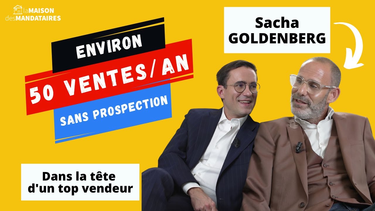 50 ventes PAR AN sans PROSPECTION  - Dans le tête de Sacha GOLDENBERG - BSK immobilier