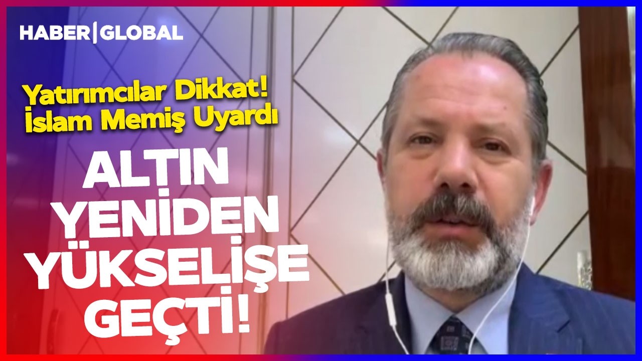 ALTIN YENİDEN YÜKSELİŞE GEÇTİ! Yatırımcılar Dikkat! İslam Memiş Uyardı