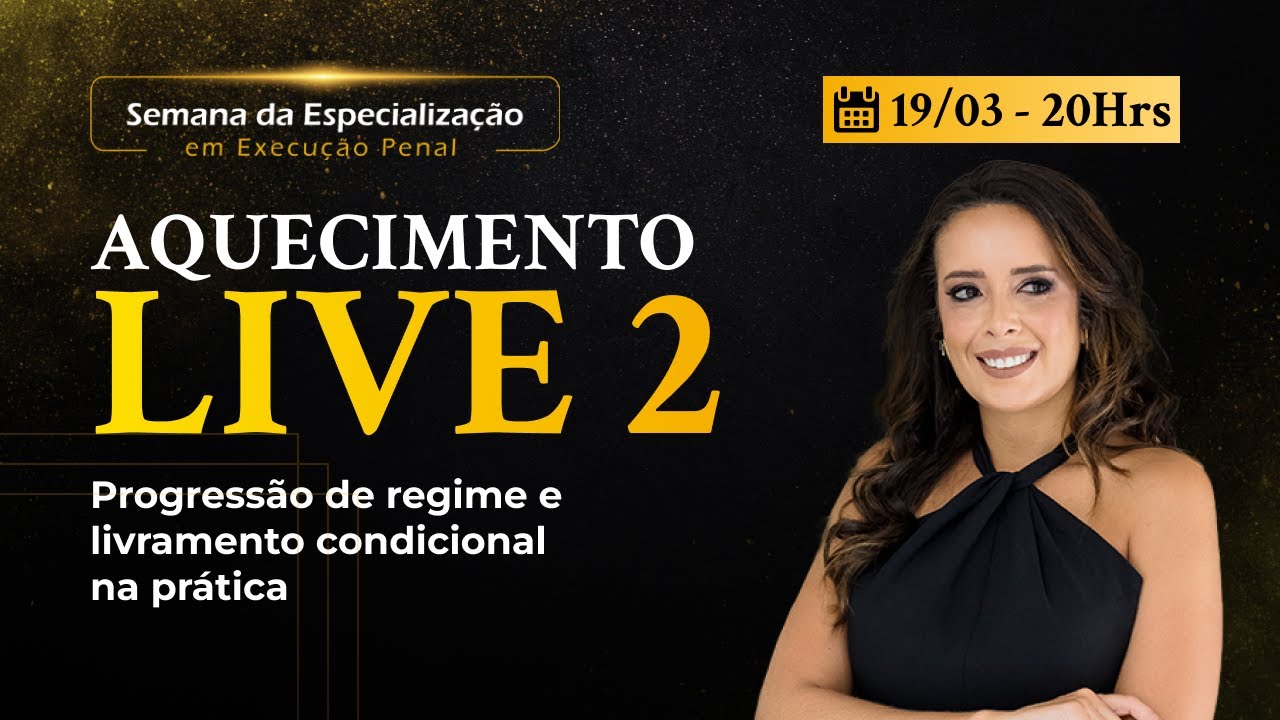 AQUECIMENTO LIVE 2 - PROGRESSÃO DE REGIME E LIVRAMENTO CONDICIONAL NA PRÁTICA