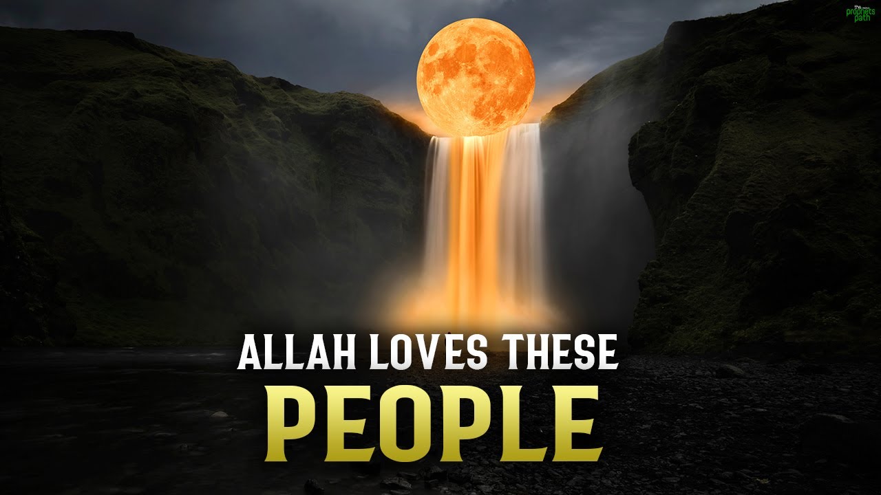 ALLAH LOVES THESE 4 PEOPLE MORE THAN ANYONE