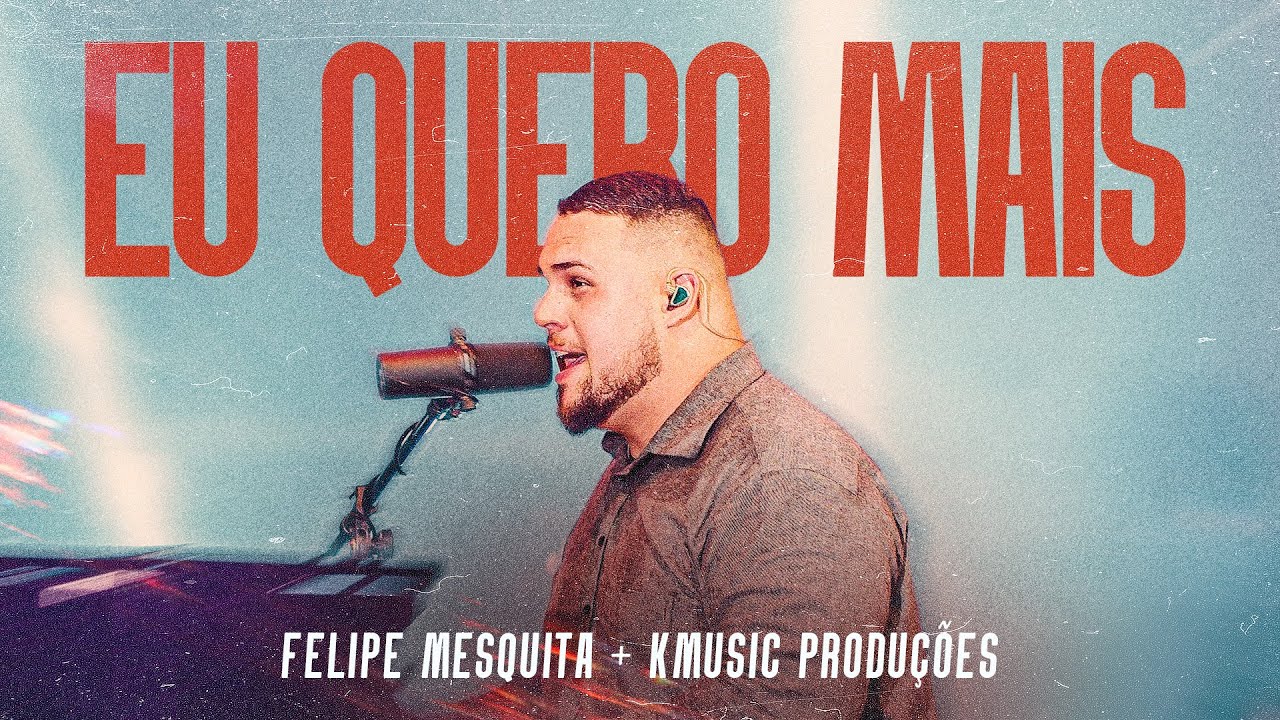 Eu Quero Mais - Ao vivo | KMUSIC & Felipe Mesquita