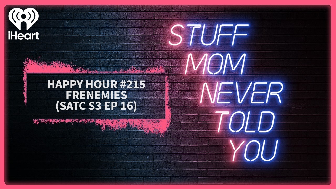 Happy Hour #215: Frenemies (SATC S3 Ep 16) | STUFF MOM NEVER TOLD YOU