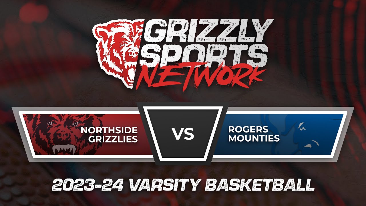 Northside Lady Bears & Grizzlies vs. Rogers Mounties (2023-24 Varsity Basketball)