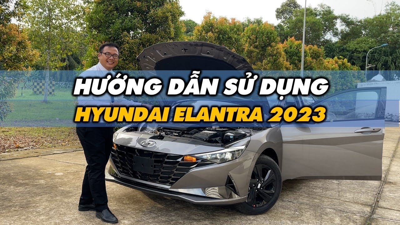 Hướng Dẫn Sử Dụng Hyundai ELANTRA 2023 Cho Người Mới | Hyundai Tây Đô Cần Thơ