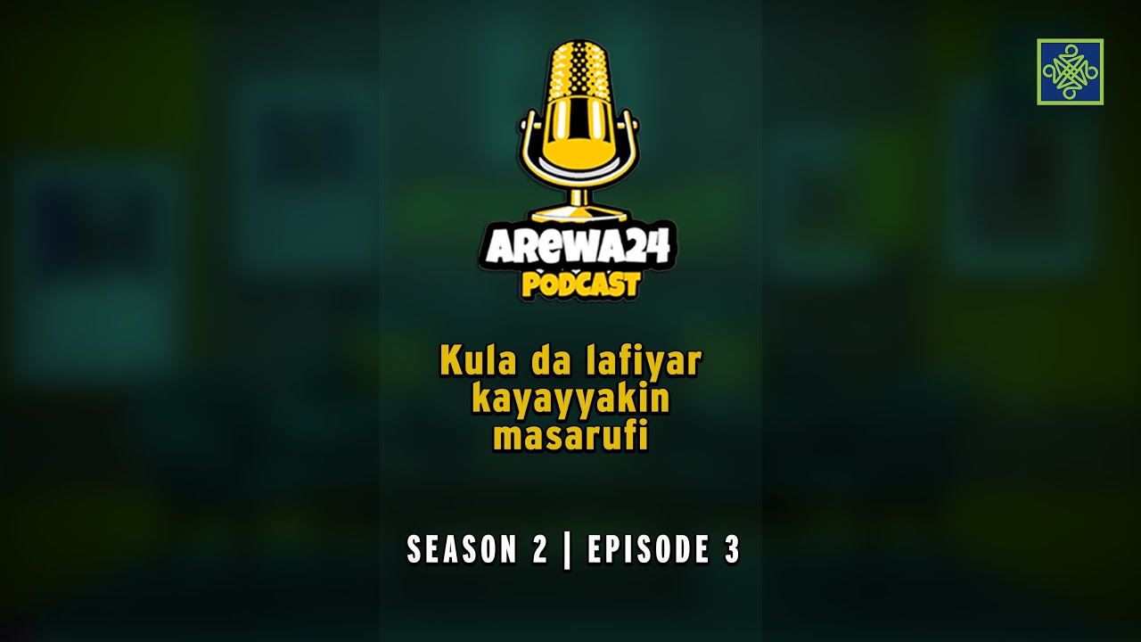 Kula da lafiyar kayayyakin masarufi | AREWA24 Podcast | Season 1 | Episode 3 | AREWA24