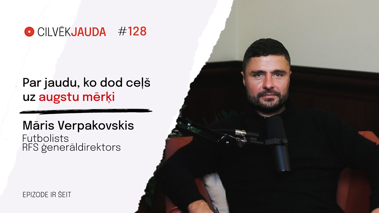 #128 Par jaudu, ko dod ceļš uz augstu mērķi, - Latvijas futbola leģenda MĀRIS VERPAKOVSKIS