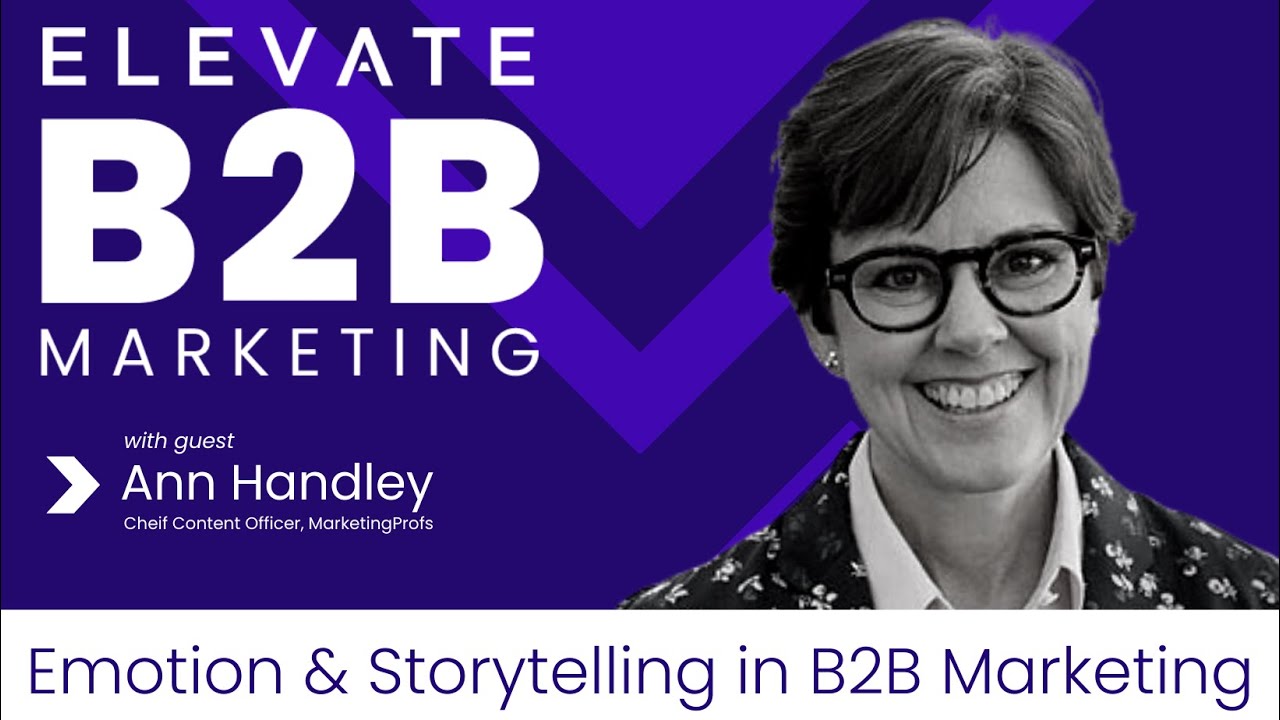 Elevate B2B Marketing Podcast: B2B Marketing Gets Emotional — with Ann Handley of MarketingProfs