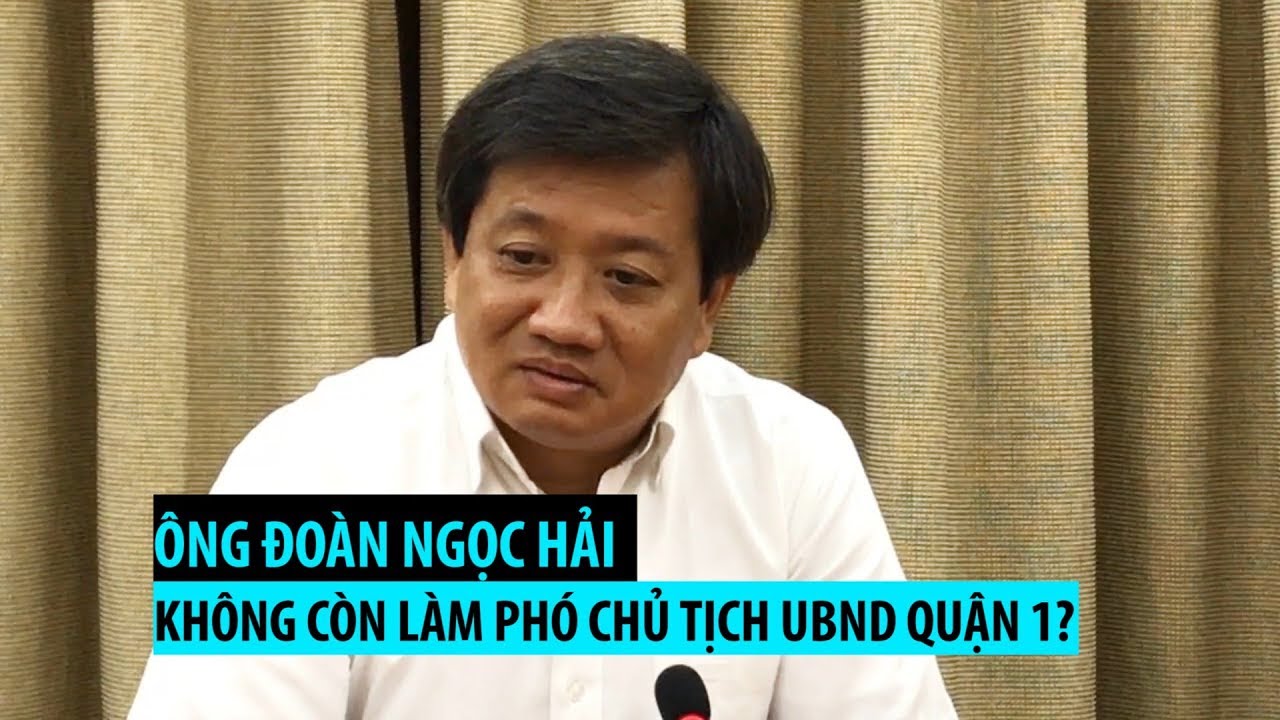 Ông Đoàn Ngọc Hải nói gì khi không còn làm Phó chủ tịch UBND quận 1?