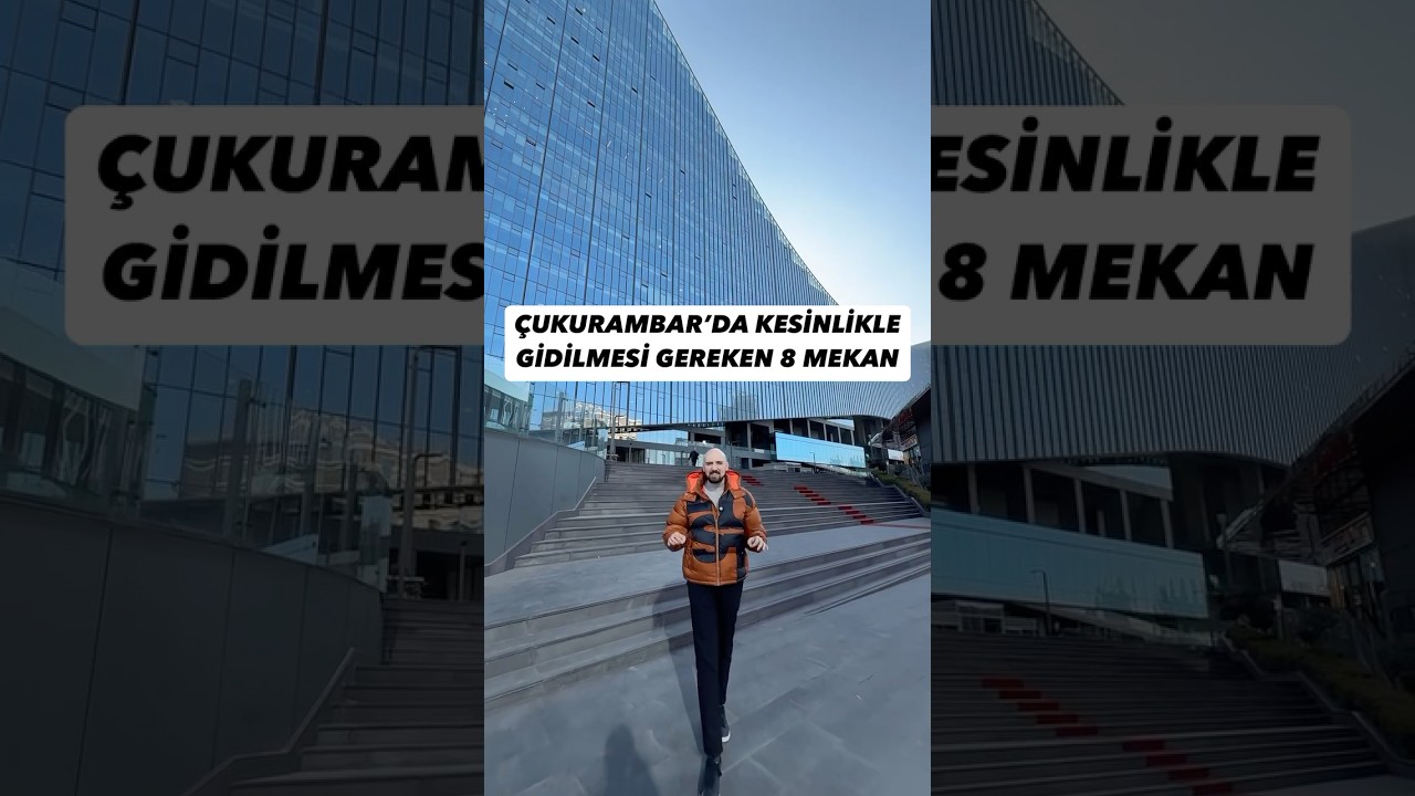 &Ccedil;UKURAMBAR&rsquo;DA KESİNLİKLE GİTMENİZ GEREKEN 8 MEKAN! 🤩