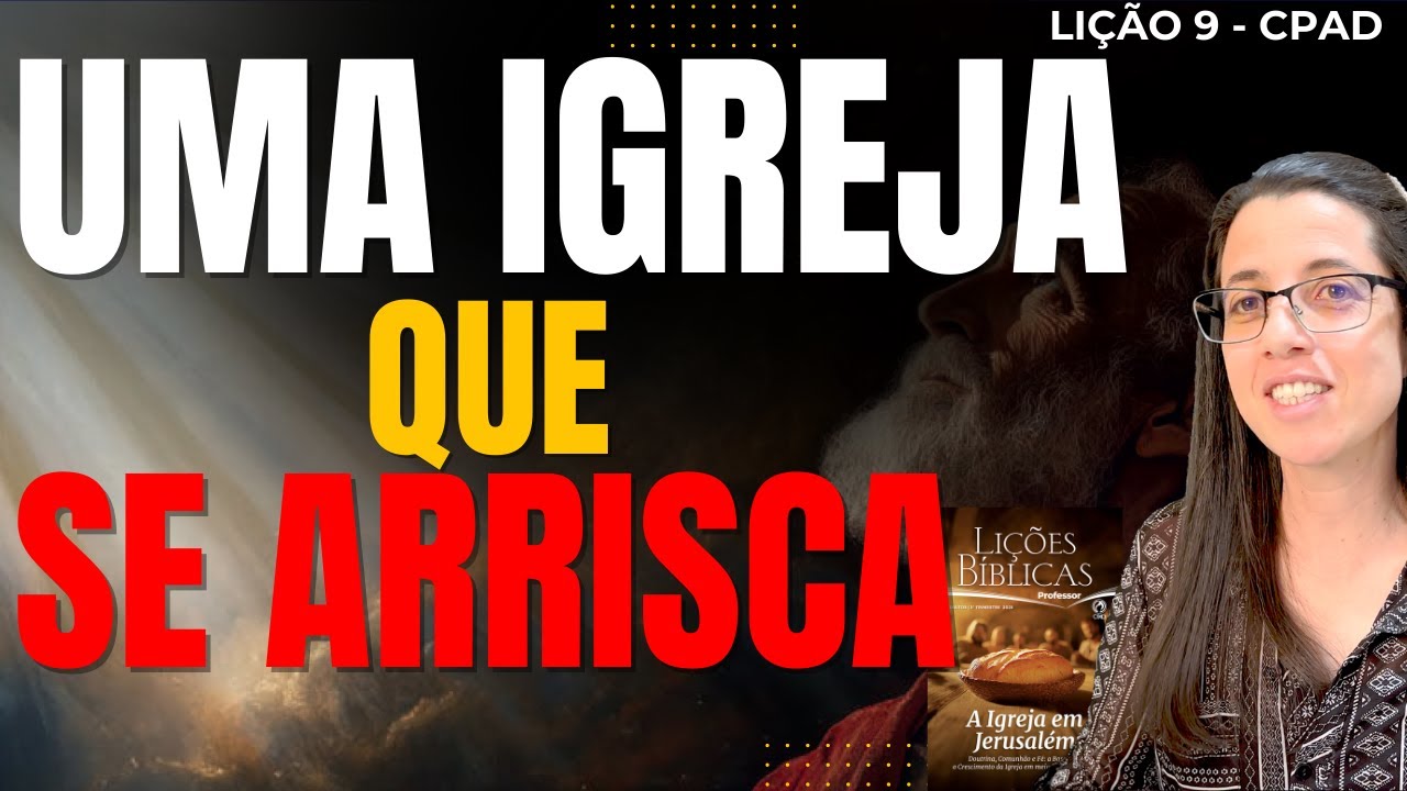 EBD Lição 9 UMA IGREJA QUE SE ARRISCA – 31 de Agosto de 2025