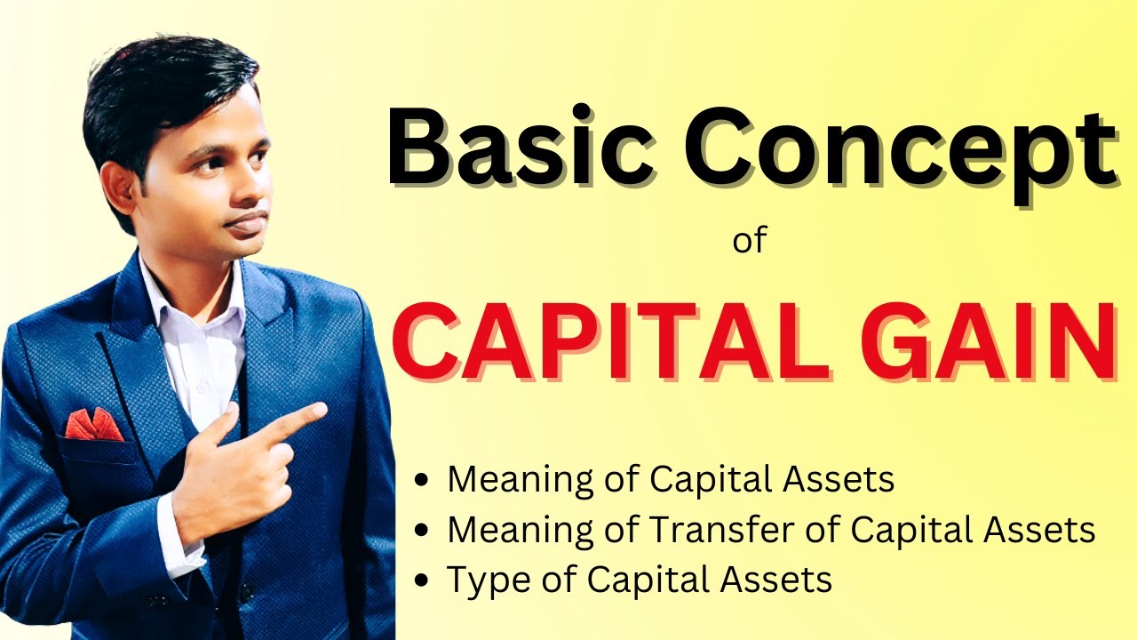Basic Concept of Capital Gain | Meaning of Capital Assets and Type of Capital Assets