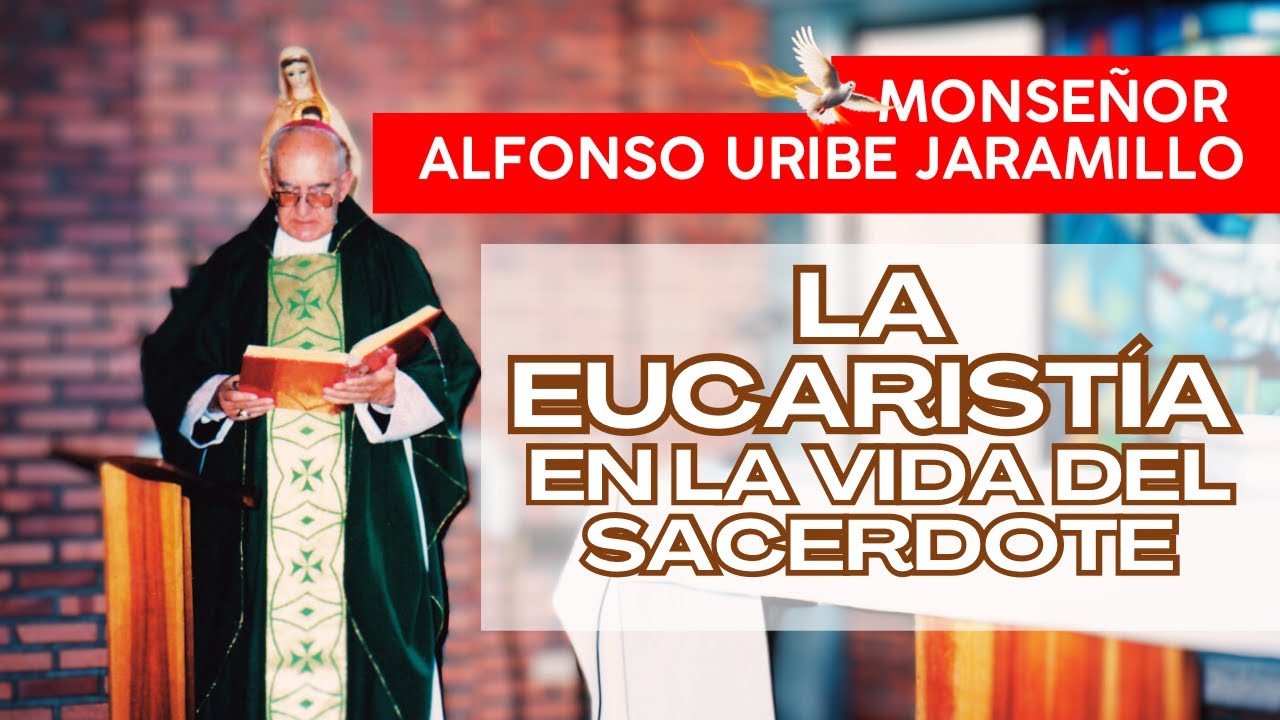 La Eucaristía en la vida del Sacerdote | Monseñor Alfonso Uribe Jaramillo