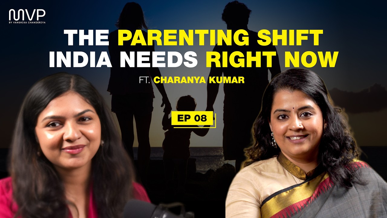 EP08 - The Parenting Shift India Needs Right Now | Charanya Kumar | MVP by Vanshika