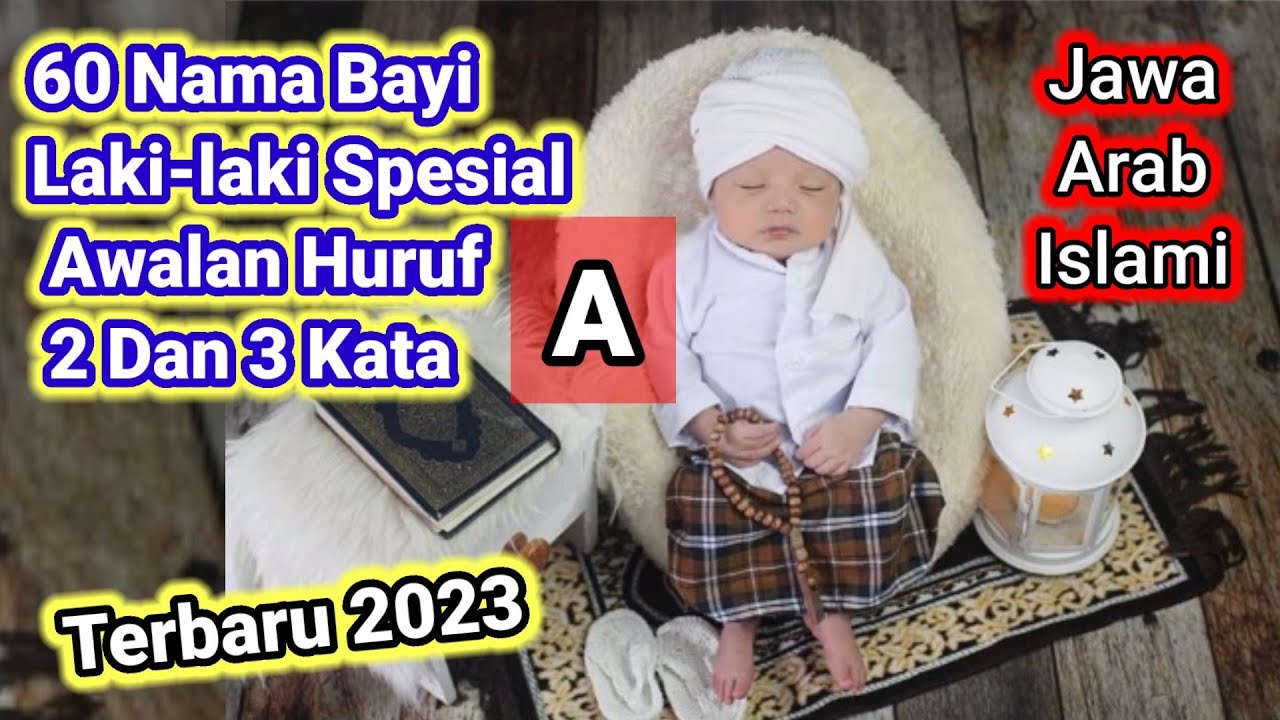 60 Nama Bayi laki-laki Spesial Awalan Huruf A 2 Dan 3 Kata Beserta Arti Dan Maknanya