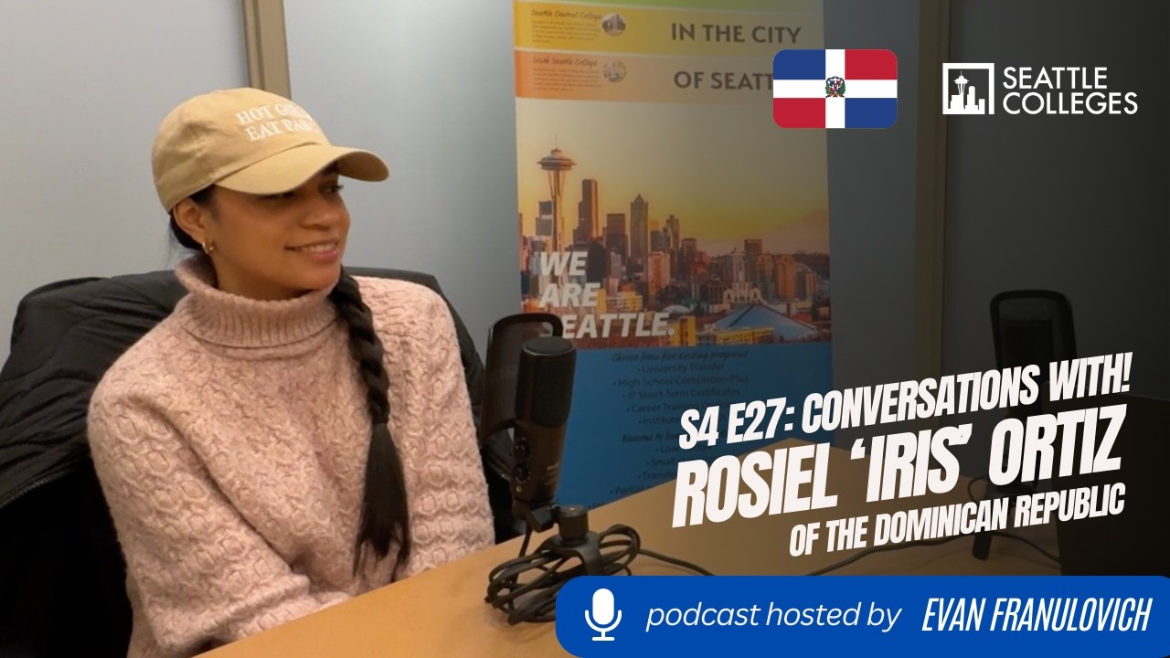 S4E27: Seattle Colleges Conversations with! International Student Iris Ortiz of Dominican Republic