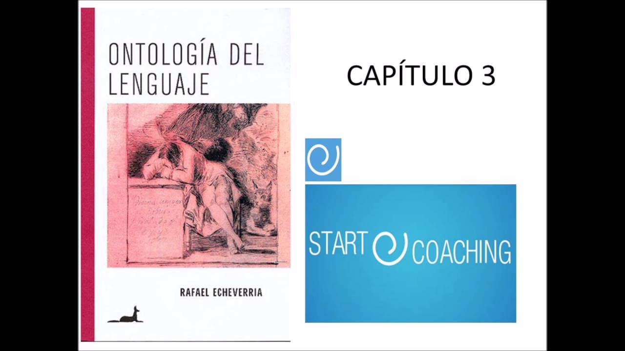 Ontología del Lenguaje   Rafael Echeverría   Capítulo 3