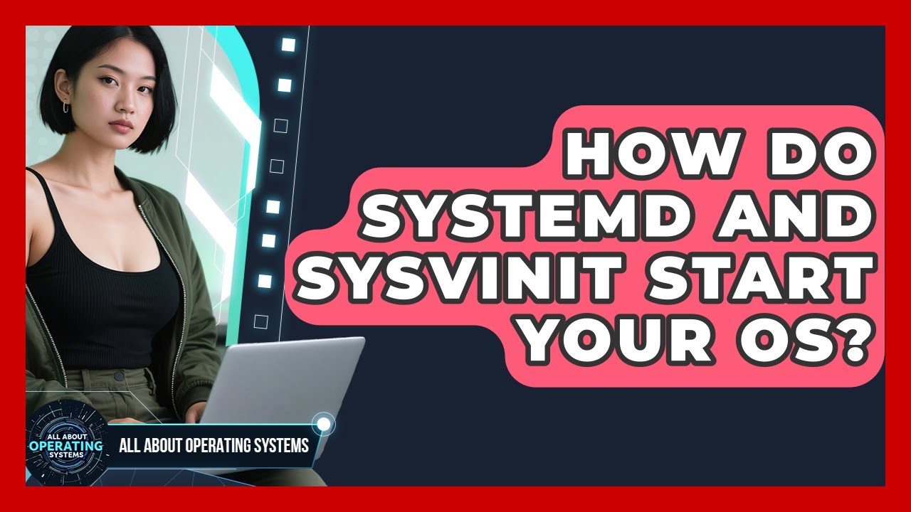 How Do Systemd And SysVinit Start Your OS? - All About Operating Systems