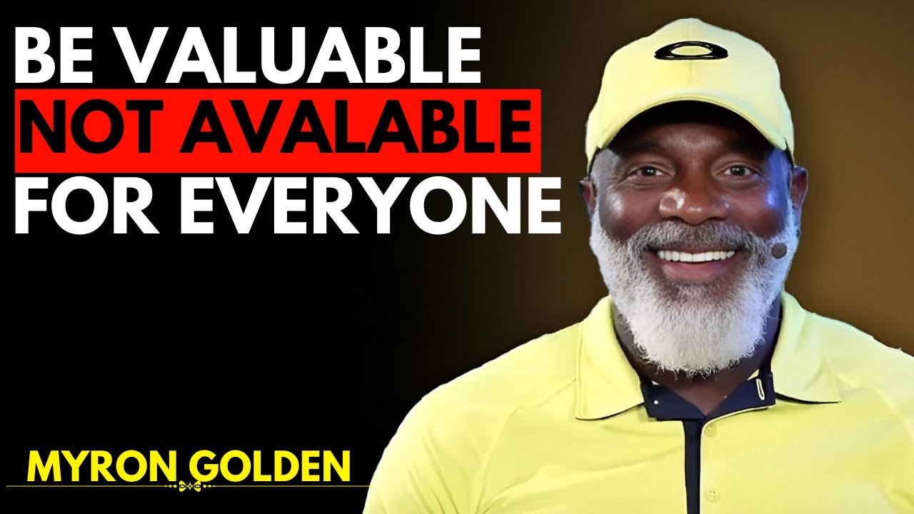 Be valuable, Not Available For Everyone- BEST ADVICE || MYRON GOLDEN